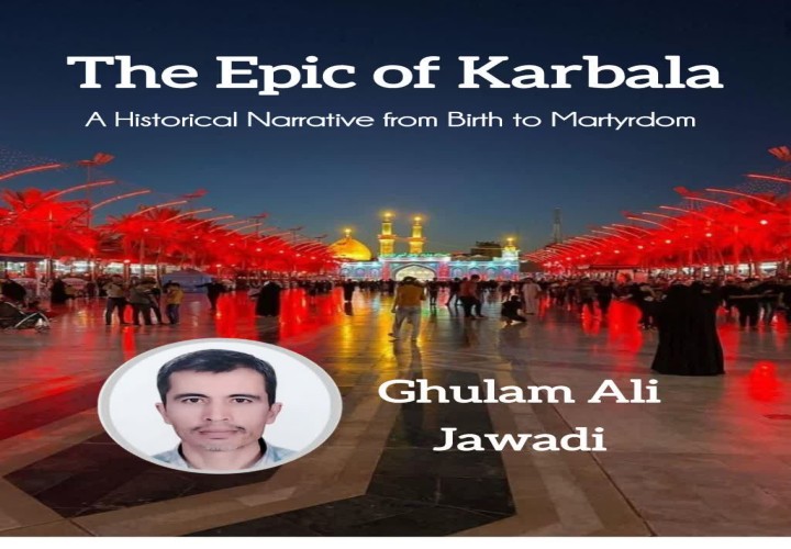 The Epic of Karbala: A Historical Narrative from Birth to Martyrdom